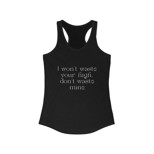 Please Don't Waste My High - Women's Racerback Tank